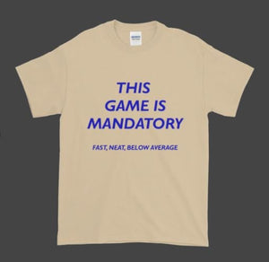 This Game is Mandatory T shirt